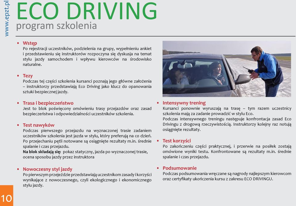Tezy Podczas tej części szkolenia kursanci poznają jego główne założenia instruktorzy przedstawiają Eco Driving jako klucz do opanowania sztuki bezpiecznej jazdy.