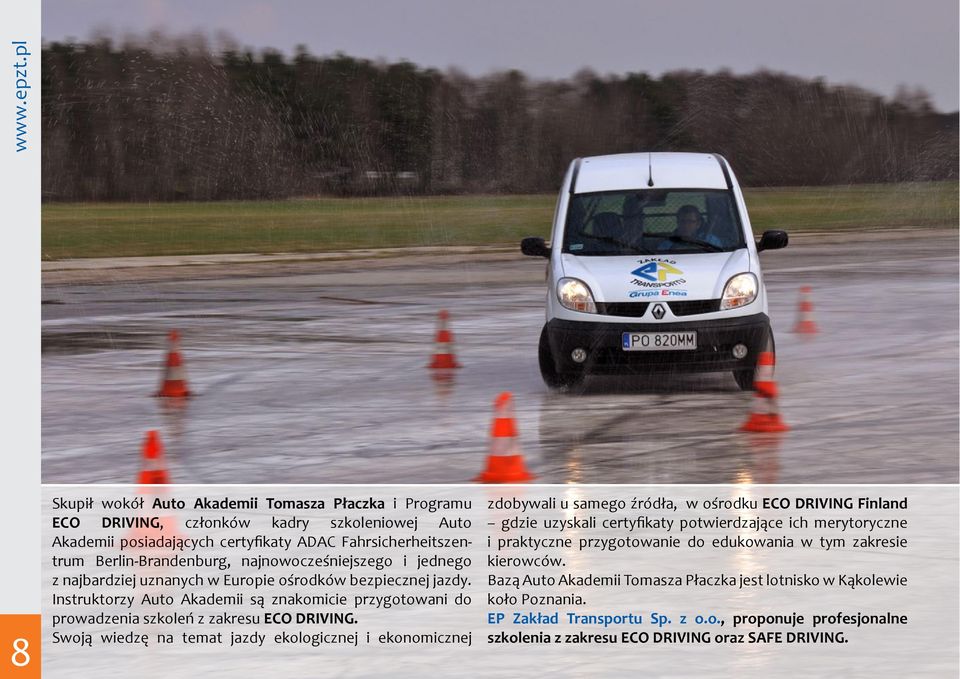 Swoją wiedzę na temat jazdy ekologicznej i ekonomicznej zdobywali u samego źródła, w ośrodku ECO DRIVING Finland gdzie uzyskali certyfikaty potwierdzające ich merytoryczne i praktyczne przygotowanie