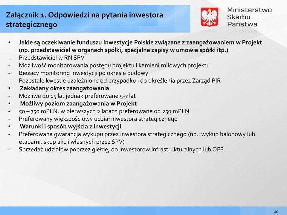 ) - Przedstawiciel w RN SPV - Możliwość monitorowania postępu projektu i kamieni milowych projektu - Bieżący monitoring inwestycji po okresie budowy - Pozostałe kwestie uzależnione od przypadku i do