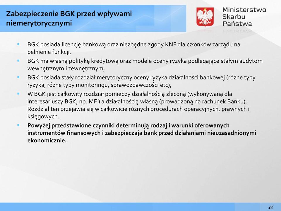 etc), W BGK jest całkowity rozdział pomiędzy działalnością zleconą (wykonywaną dla interesariuszy BGK, np. MF ) a działalnością własną (prowadzoną na rachunek Banku).