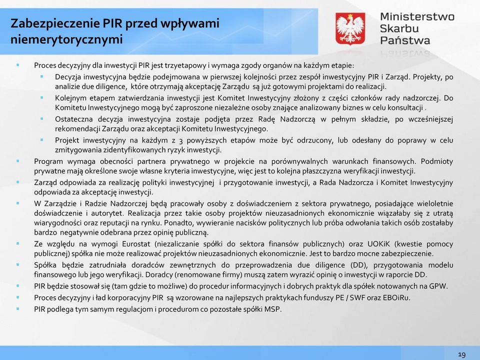 Kolejnym etapem zatwierdzania inwestycji jest Komitet Inwestycyjny złożony z części członków rady nadzorczej.