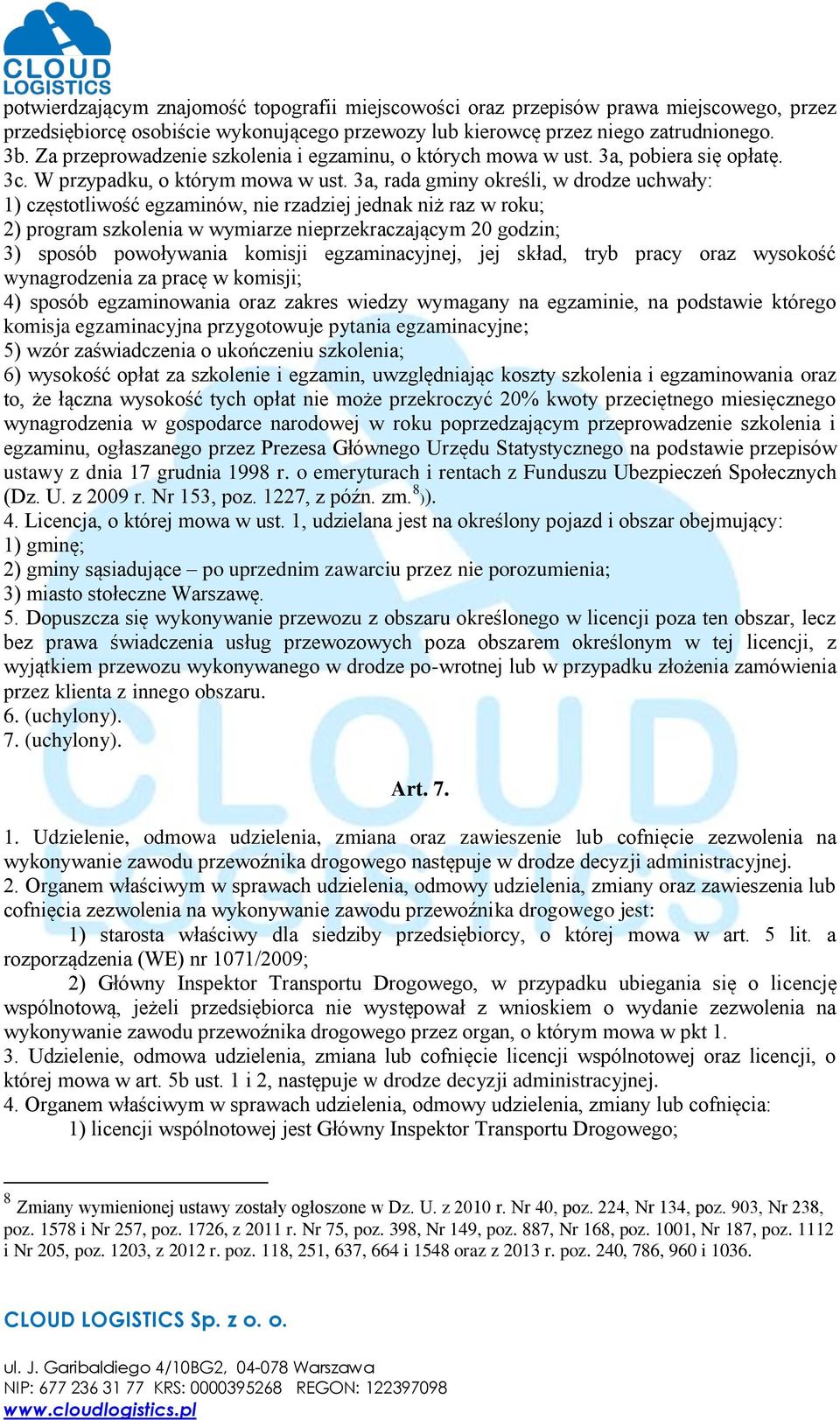 3a, rada gminy określi, w drodze uchwały: 1) częstotliwość egzaminów, nie rzadziej jednak niż raz w roku; 2) program szkolenia w wymiarze nieprzekraczającym 20 godzin; 3) sposób powoływania komisji