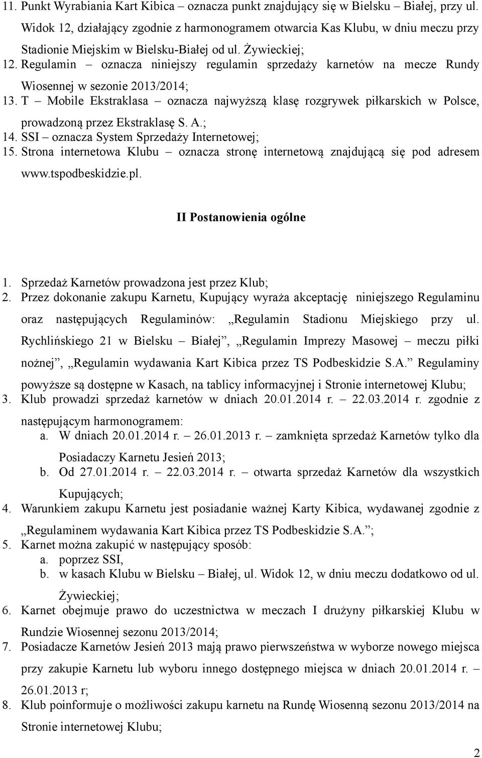 Regulamin oznacza niniejszy regulamin sprzedaży karnetów na mecze Rundy Wiosennej w sezonie 2013/2014; 13.