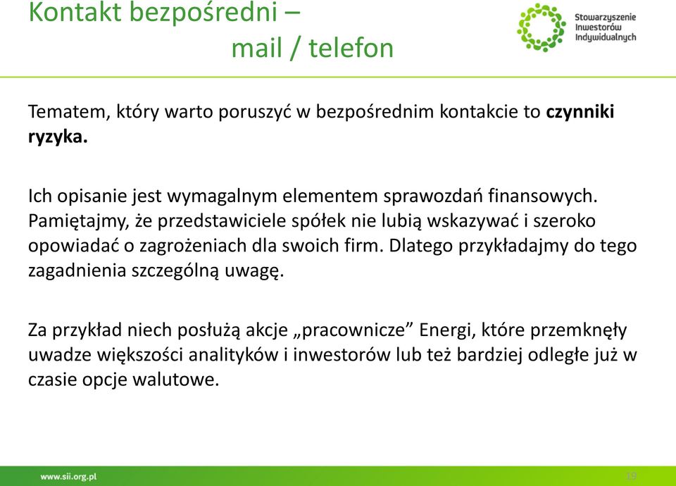 Pamiętajmy, że przedstawiciele spółek nie lubią wskazywać i szeroko opowiadać o zagrożeniach dla swoich firm.