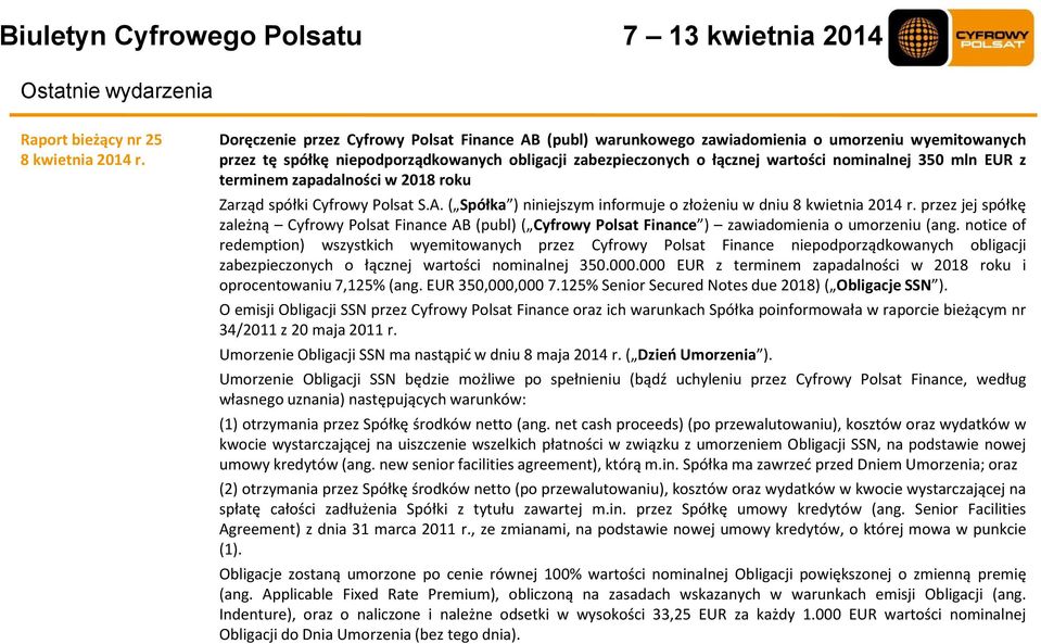 mln EUR z terminem zapadalności w 2018 roku Zarząd spółki Cyfrowy Polsat S.A. ( Spółka ) niniejszym informuje o złożeniu w dniu 8 kwietnia 2014 r.