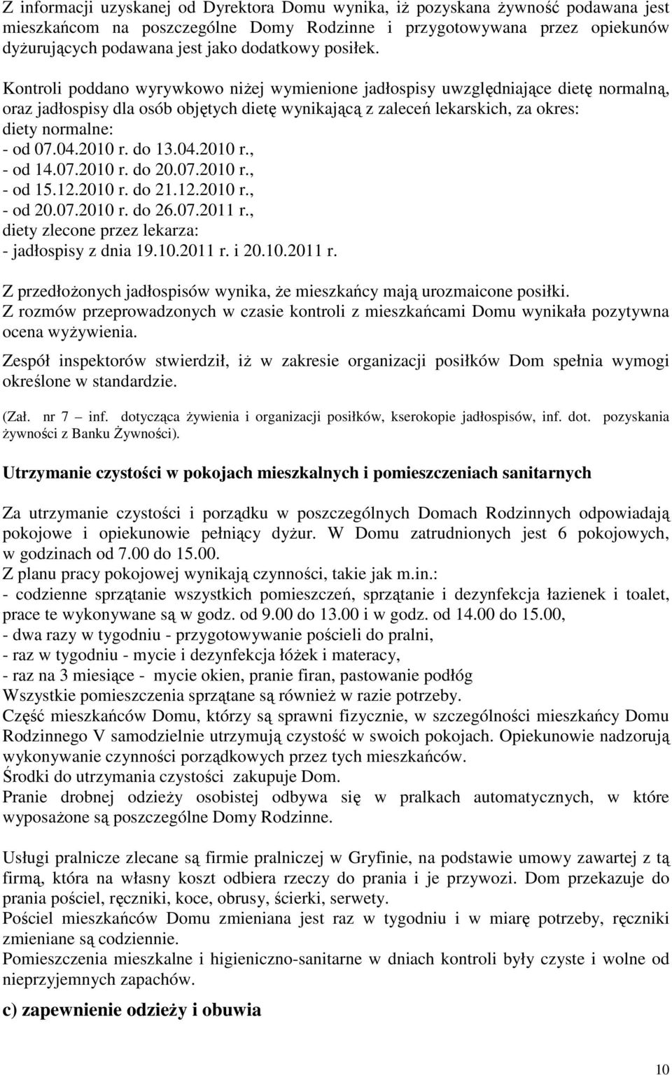 Kontroli poddano wyrywkowo niżej wymienione jadłospisy uwzględniające dietę normalną, oraz jadłospisy dla osób objętych dietę wynikającą z zaleceń lekarskich, za okres: diety normalne: - od 07.04.