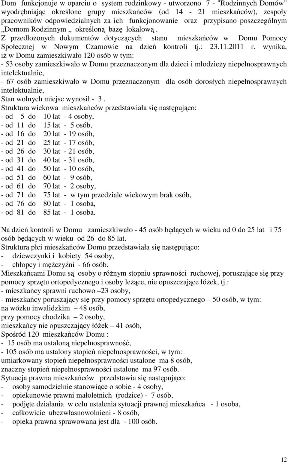 Z przedłożonych dokumentów dotyczących stanu mieszkańców w Domu Pomocy Społecznej w Nowym Czarnowie na dzień kontroli tj.: 23.11.2011 r.