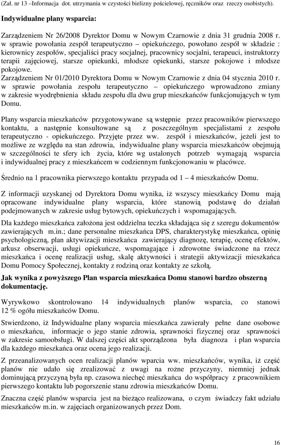 w sprawie powołania zespół terapeutyczno opiekuńczego, powołano zespół w składzie : kierownicy zespołów, specjaliści pracy socjalnej, pracownicy socjalni, terapeuci, instruktorzy terapii zajęciowej,