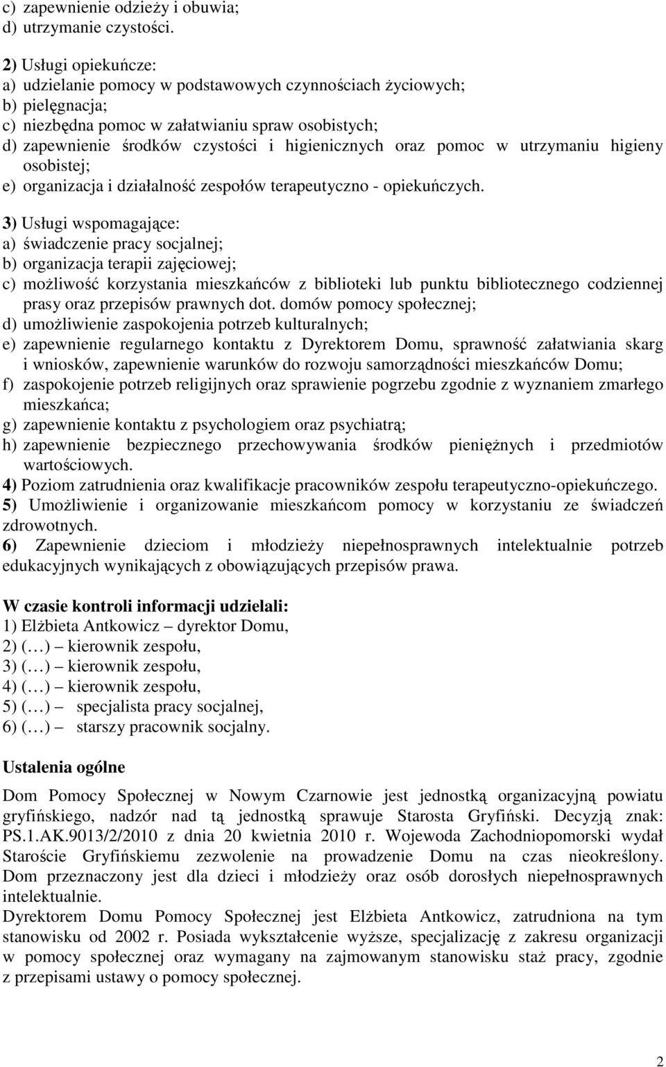 oraz pomoc w utrzymaniu higieny osobistej; e) organizacja i działalność zespołów terapeutyczno - opiekuńczych.