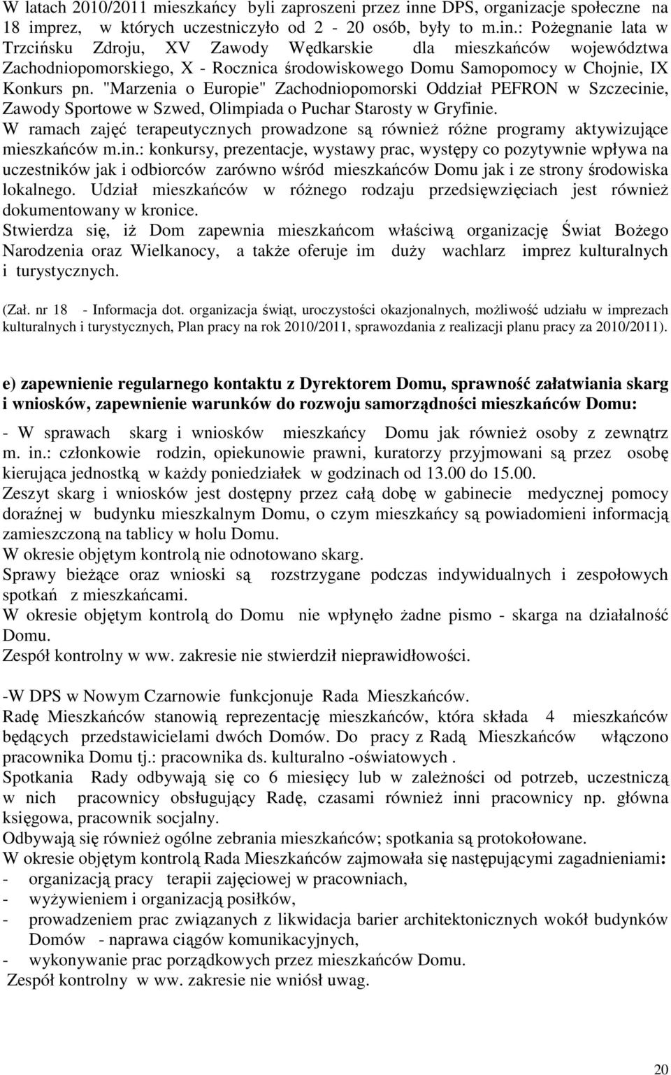 : Pożegnanie lata w Trzcińsku Zdroju, XV Zawody Wędkarskie dla mieszkańców województwa Zachodniopomorskiego, X - Rocznica środowiskowego Domu Samopomocy w Chojnie, IX Konkurs pn.