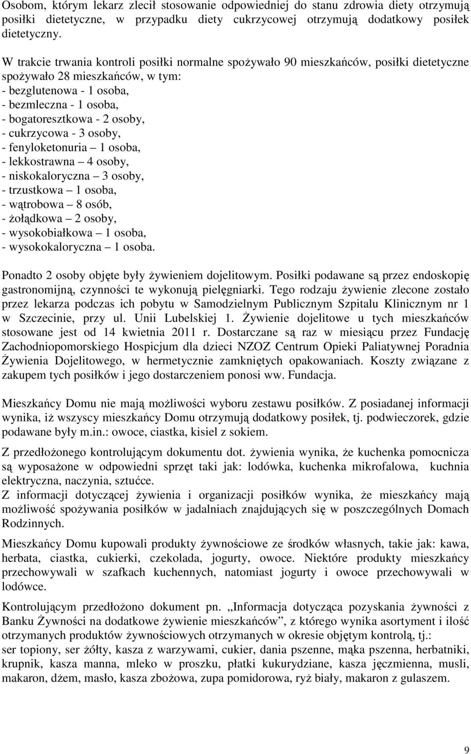 osoby, - cukrzycowa - 3 osoby, - fenyloketonuria 1 osoba, - lekkostrawna 4 osoby, - niskokaloryczna 3 osoby, - trzustkowa 1 osoba, - wątrobowa 8 osób, - żołądkowa 2 osoby, - wysokobiałkowa 1 osoba, -