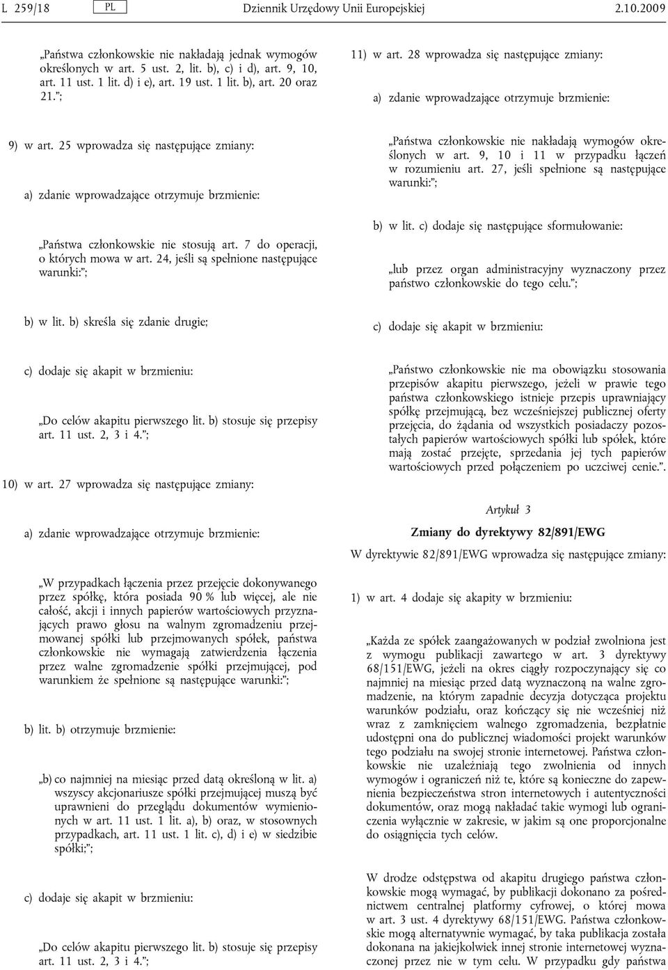 25 wprowadza się następujące zmiany: a) zdanie wprowadzające otrzymuje brzmienie: Państwa członkowskie nie stosują art. 7 do operacji, o których mowa w art.