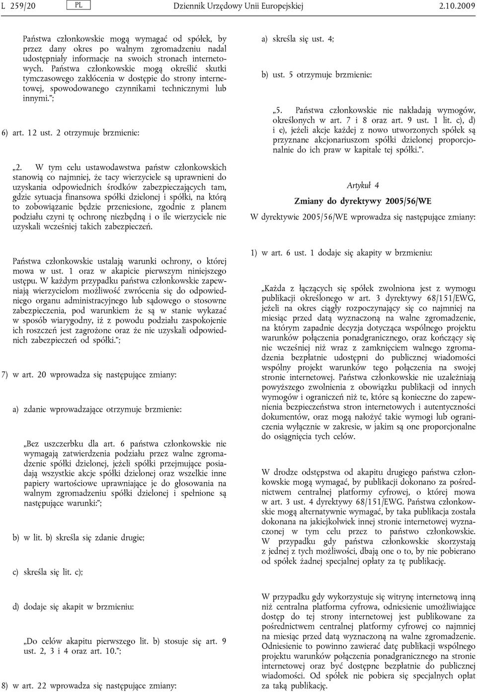 Państwa członkowskie mogą określić skutki tymczasowego zakłócenia w dostępie do strony internetowej, spowodowanego czynnikami technicznymi lub innymi. ; 6) art. 12 ust. 2 otrzymuje brzmienie: 2.