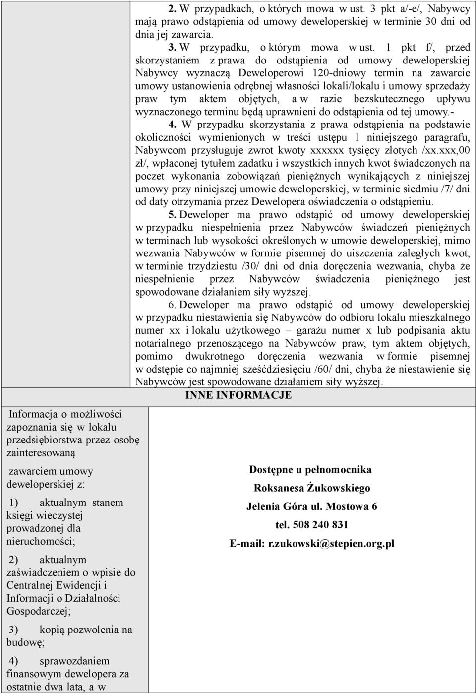 W przypadkach, o których mowa w ust. 3 pkt a/-e/, Nabywcy mają prawo odstąpienia od umowy deweloperskiej w terminie 30 dni od dnia jej zawarcia. 3. W przypadku, o którym mowa w ust.