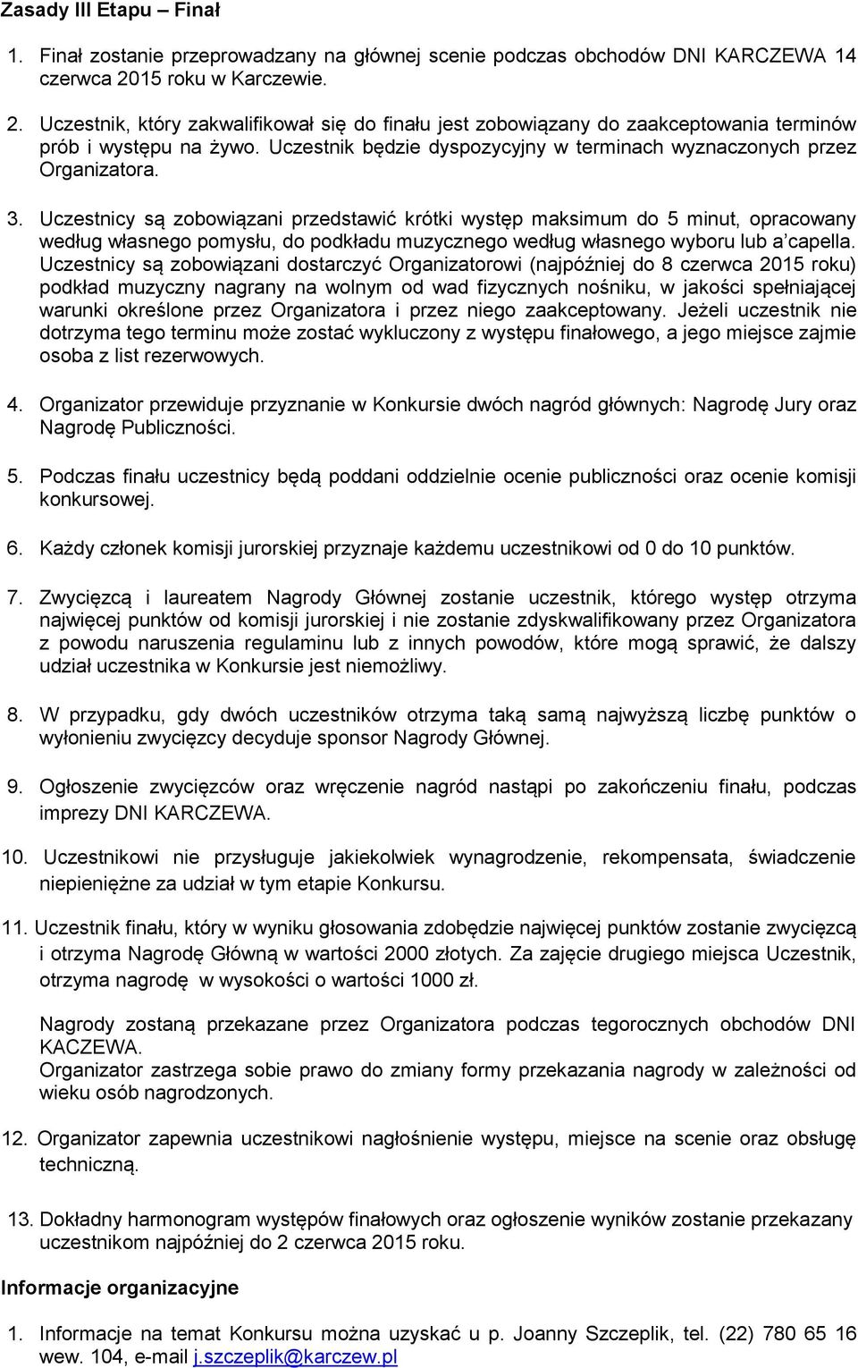 Uczestnik będzie dyspozycyjny w terminach wyznaczonych przez Organizatora. 3.