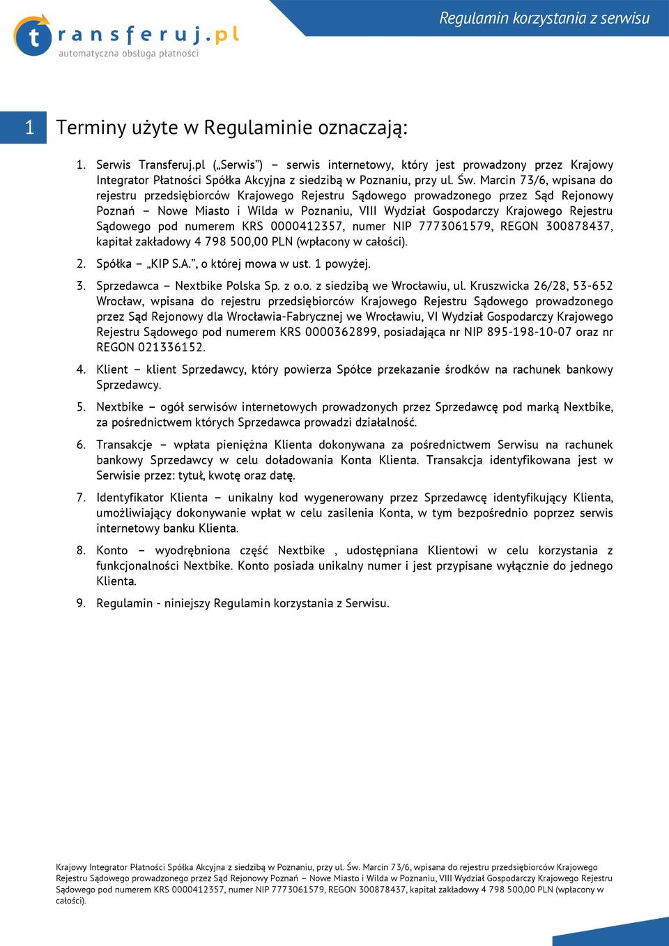 Sądowego pod numerem KRS 0000412357, numer NIP 7773061579, REGON 300878437, kapitał zakładowy 4 798 500,00 PLN (wpłacony w 2. Spółka KIP S.A., o której mowa w ust. 1 powyżej. 3. Sprzedawca Nextbike Polska Sp.