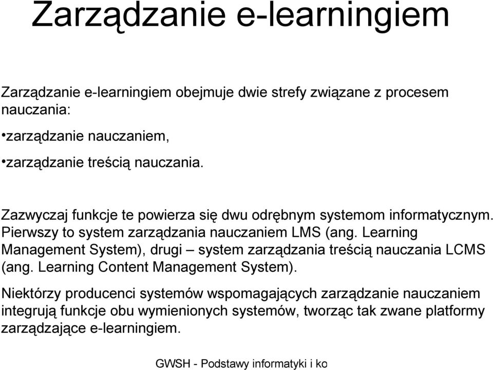 Learning Management System), drugi system zarządzania treścią nauczania LCMS (ang. Learning Content Management System).