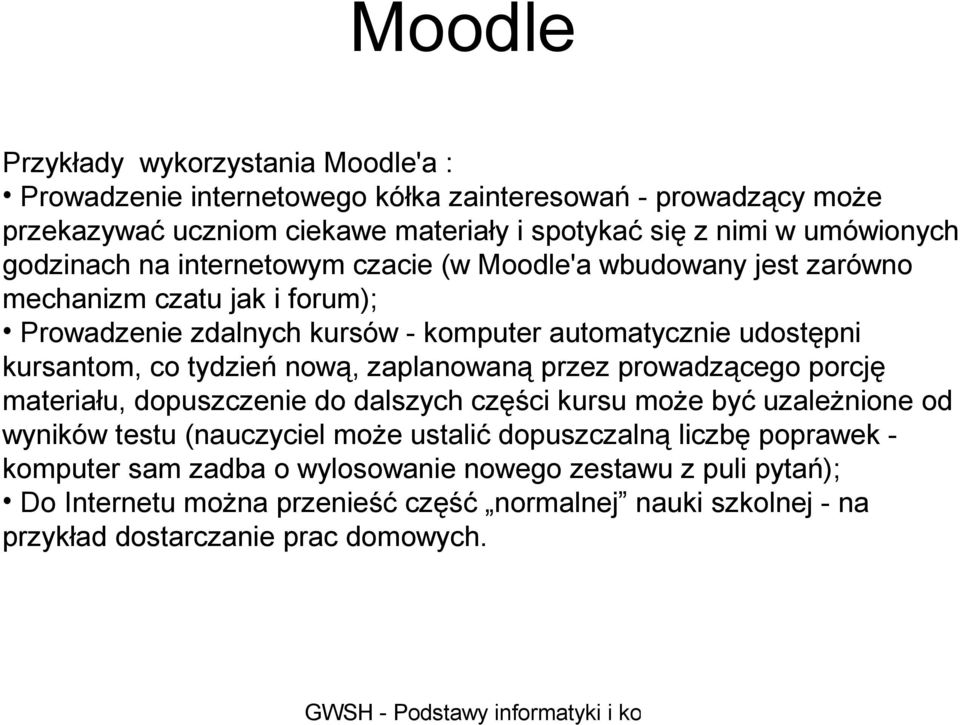 tydzień nową, zaplanowaną przez prowadzącego porcję materiału, dopuszczenie do dalszych części kursu może być uzależnione od wyników testu (nauczyciel może ustalić dopuszczalną