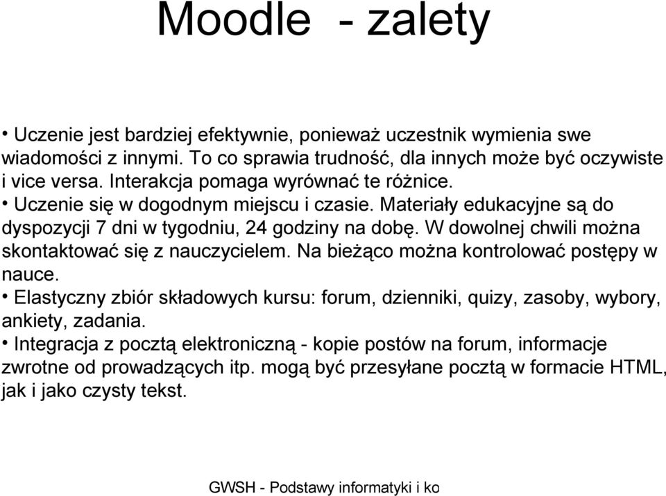W dowolnej chwili można skontaktować się z nauczycielem. Na bieżąco można kontrolować postępy w nauce.