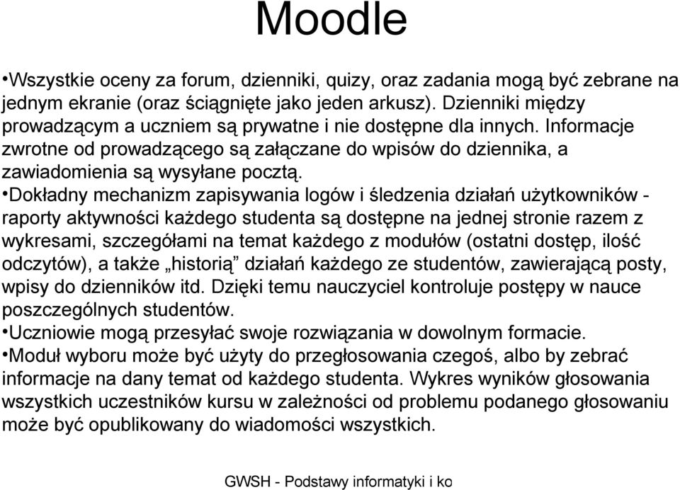 Dokładny mechanizm zapisywania logów i śledzenia działań użytkowników - raporty aktywności każdego studenta są dostępne na jednej stronie razem z wykresami, szczegółami na temat każdego z modułów