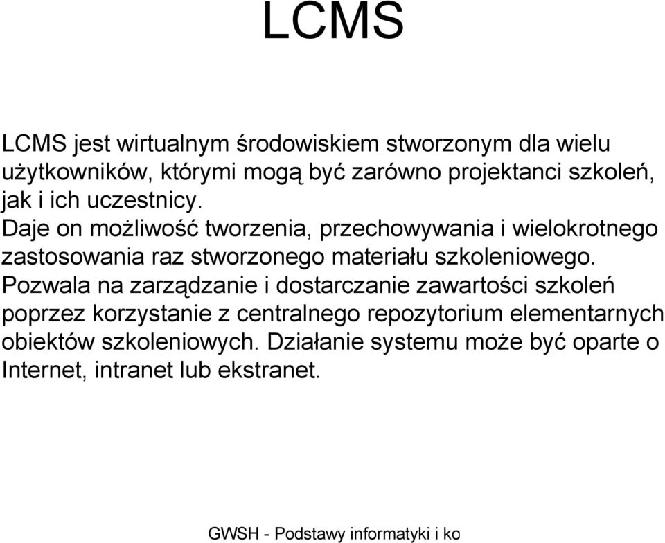 Daje on możliwość tworzenia, przechowywania i wielokrotnego zastosowania raz stworzonego materiału szkoleniowego.