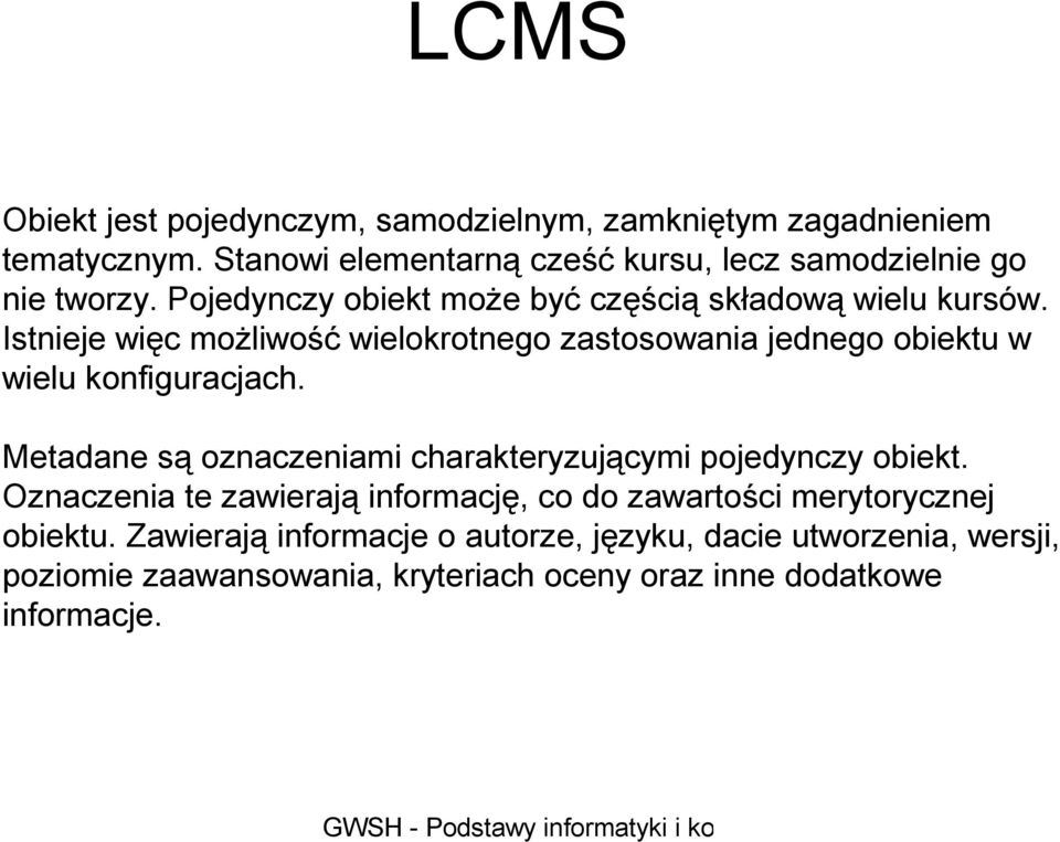 Istnieje więc możliwość wielokrotnego zastosowania jednego obiektu w wielu konfiguracjach.