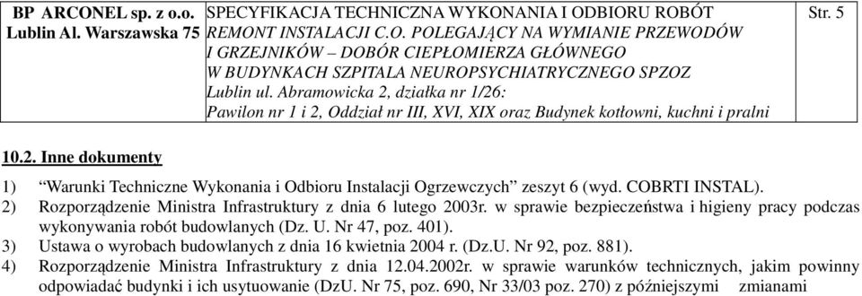 U. Nr 47, poz. 401). 3) Ustawa o wyrobach budowlanych z dnia 16 kwietnia 2004 r. (Dz.U. Nr 92, poz. 881).