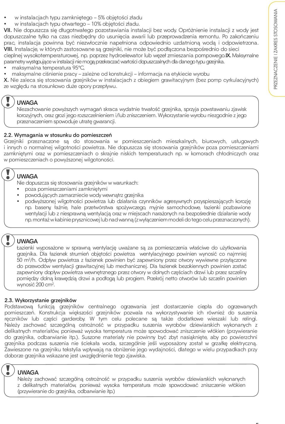 Po zakończeniu prac, instalacja powinna być niezwłocznie napełniona odpowiednio uzdatnioną wodą i odpowietrzona. VIII.