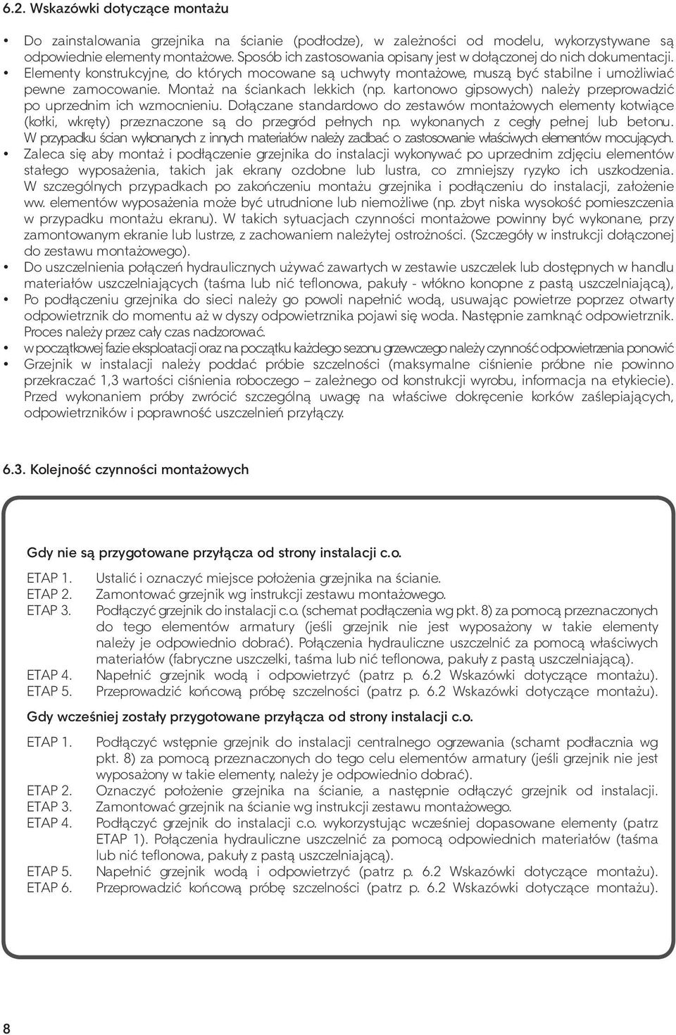 Montaż na ściankach lekkich (np. kartonowo gipsowych) należy przeprowadzić po uprzednim ich wzmocnieniu.