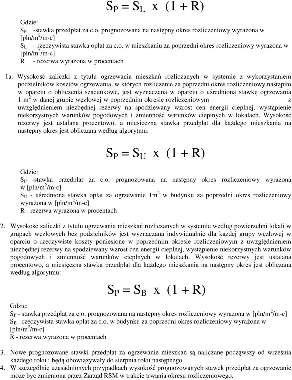 obliczenia szacunkowe, jest wyznaczana w oparciu o uśrednioną stawkę ogrzewania 1 m 2 w danej grupie węzłowej w poprzednim okresie rozliczeniowym z uwzględnieniem niezbędnej rezerwy na spodziewany
