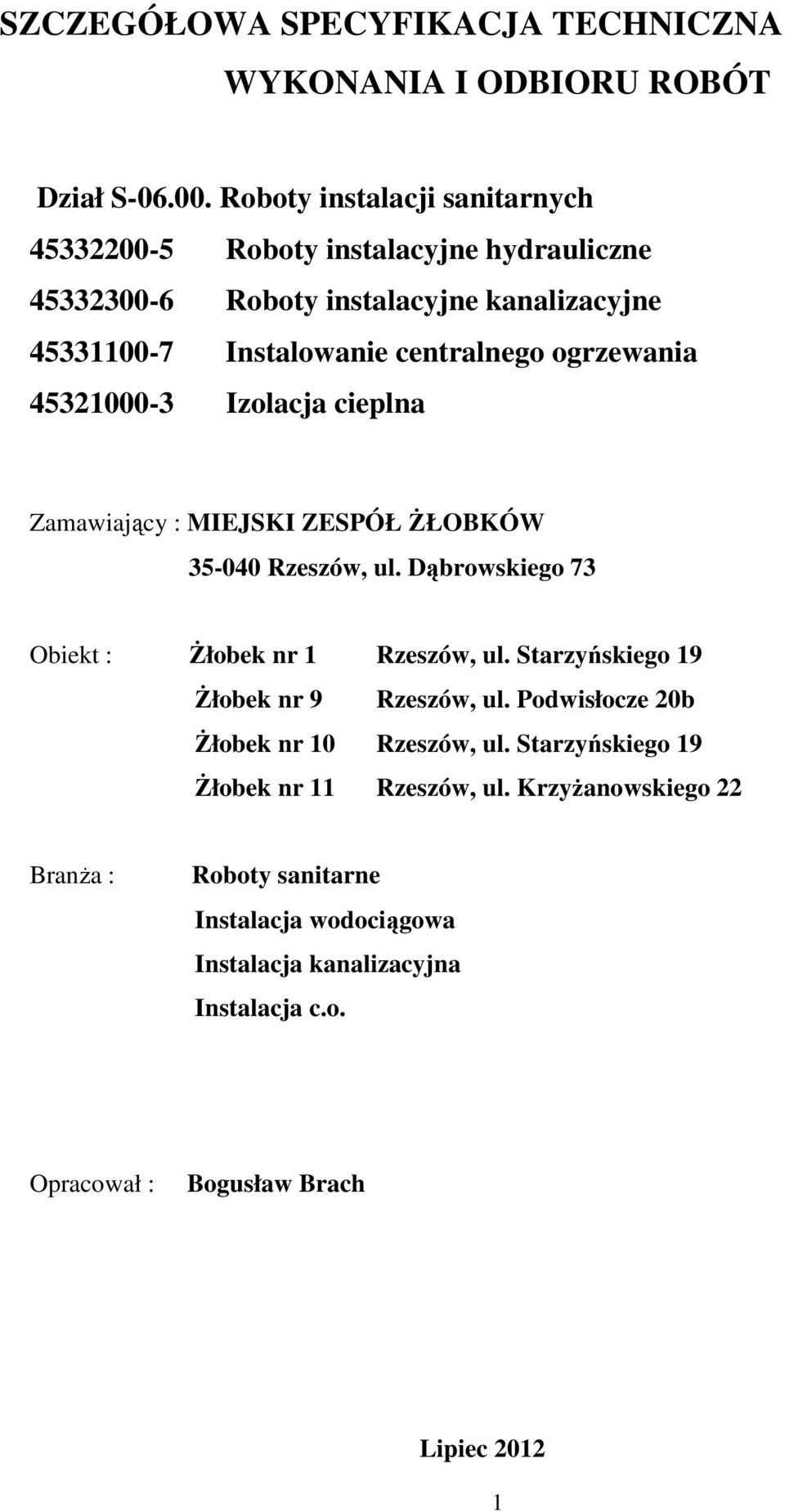 ogrzewania 45321000-3 Izolacja cieplna Zamawiający : MIEJSKI ZESPÓŁ ŻŁOBKÓW 35-040 Rzeszów, ul. Dąbrowskiego 73 Obiekt : Żłobek nr 1 Rzeszów, ul.