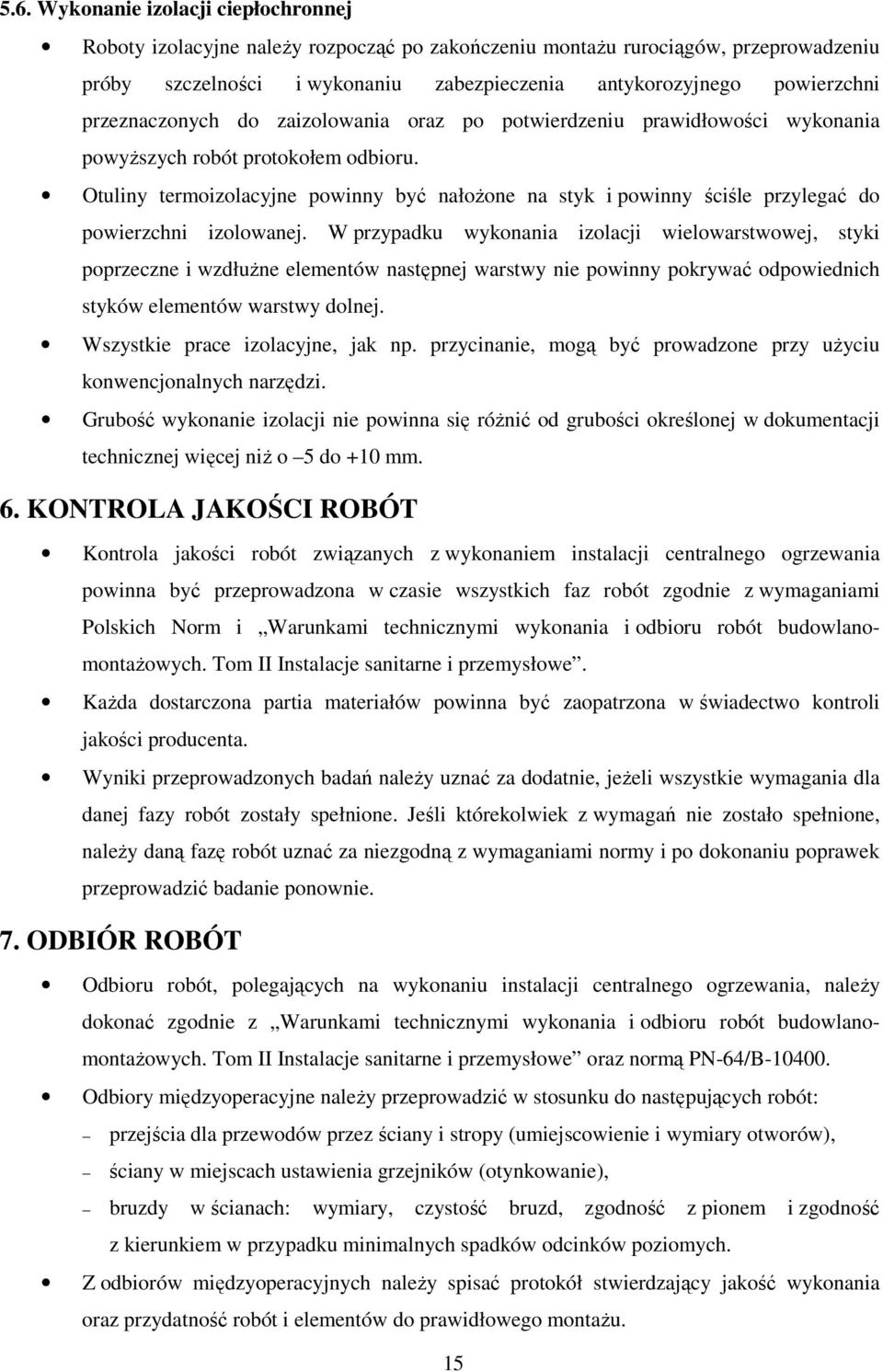 Otuliny termoizolacyjne powinny być nałożone na styk i powinny ściśle przylegać do powierzchni izolowanej.