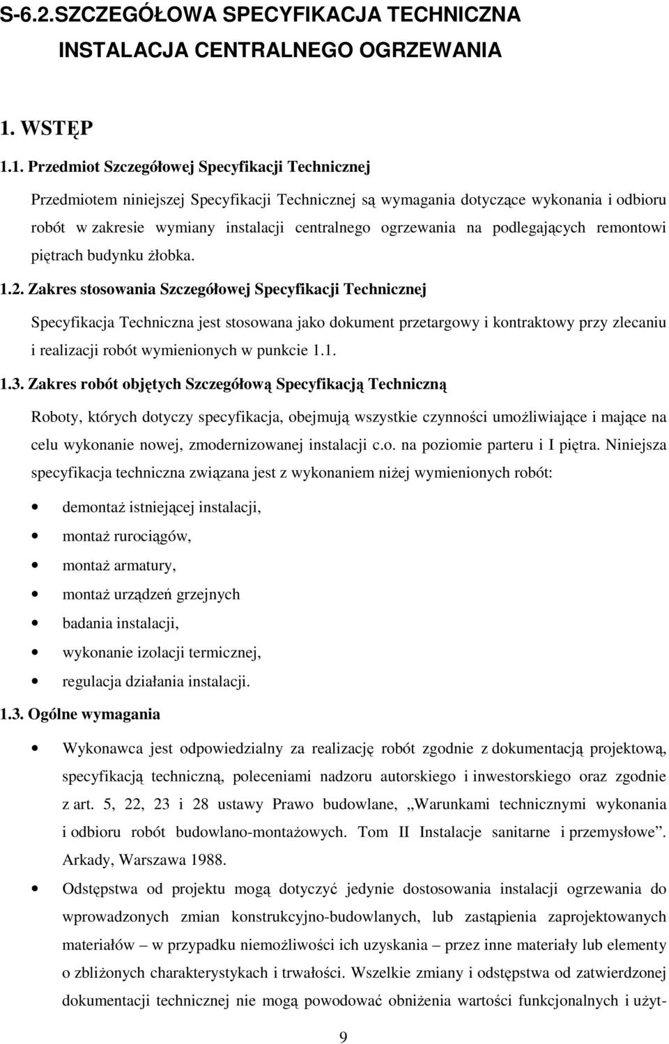 1. Przedmiot Szczegółowej Specyfikacji Technicznej Przedmiotem niniejszej Specyfikacji Technicznej są wymagania dotyczące wykonania i odbioru robót w zakresie wymiany instalacji centralnego