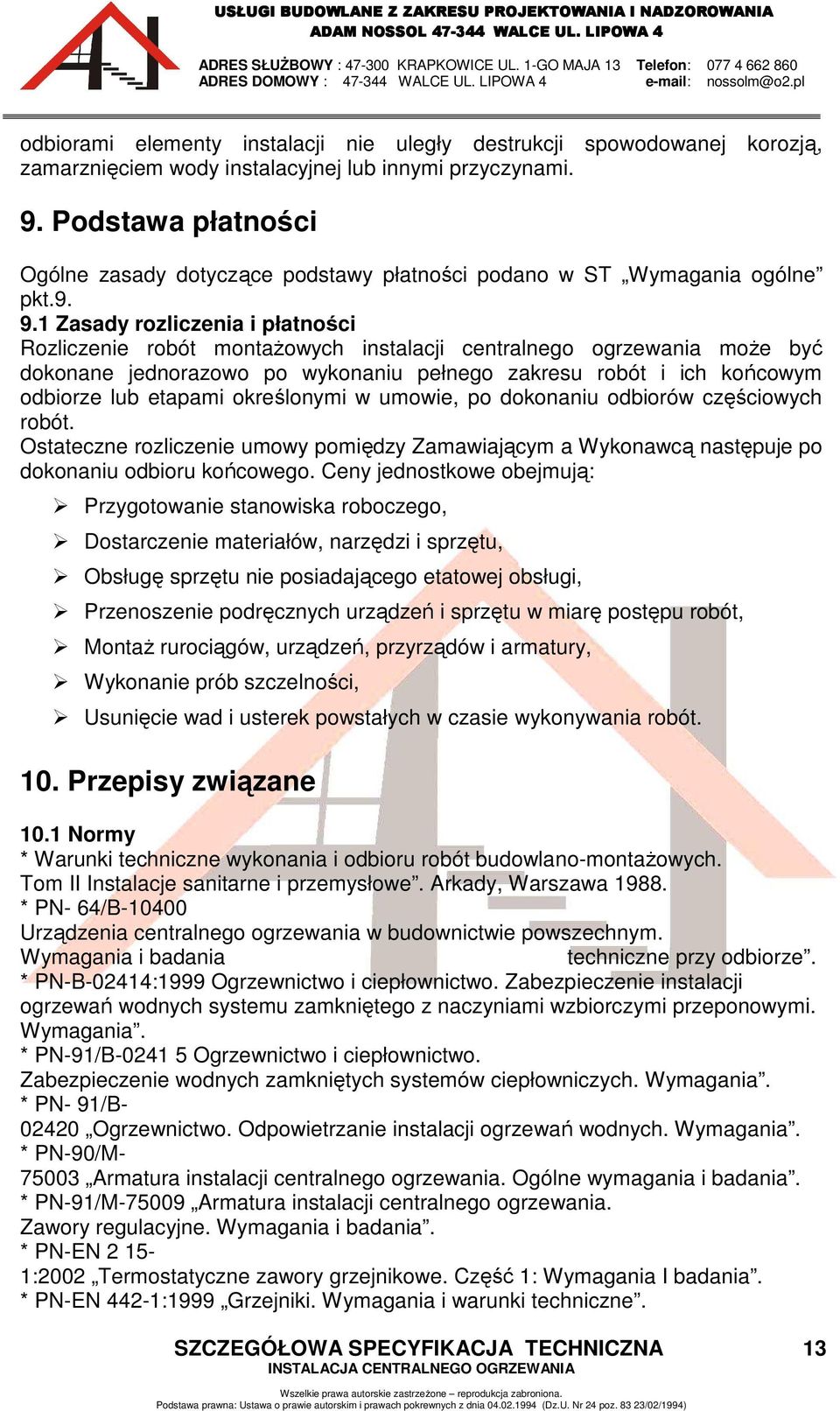 1 Zasady rozliczenia i płatności Rozliczenie robót montaŝowych instalacji centralnego ogrzewania moŝe być dokonane jednorazowo po wykonaniu pełnego zakresu robót i ich końcowym odbiorze lub etapami