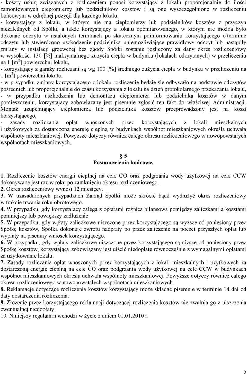 którym nie można było dokonać odczytu w ustalonych terminach po skutecznym poinformowaniu korzystającego o terminie odczytu lub stwierdzono uszkodzenie podzielnika uniemożliwiające prawidłowy odczyt