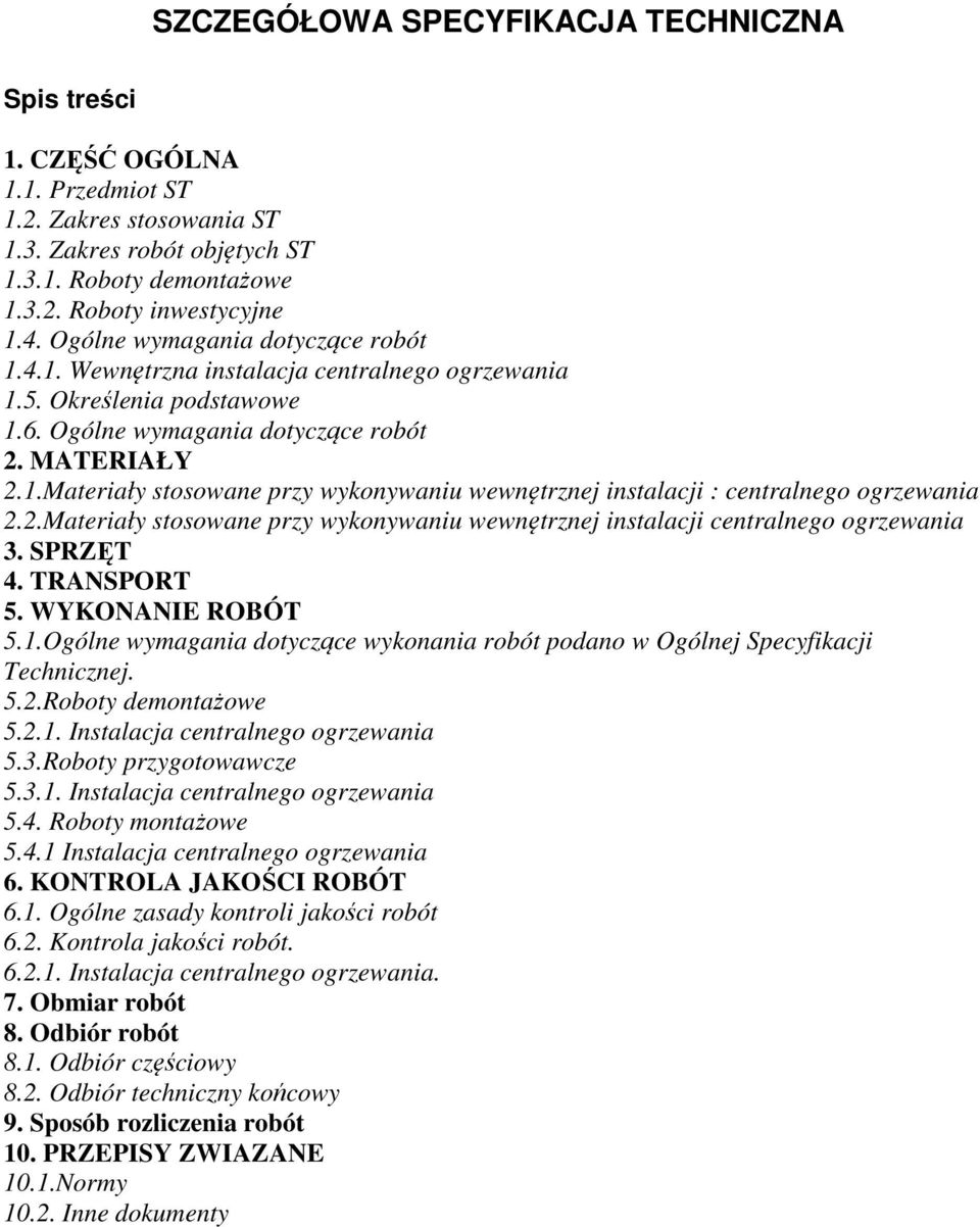 2.Materiały stosowane przy wykonywaniu wewnętrznej instalacji centralnego ogrzewania 3. SPRZĘT 4. TRANSPORT 5. WYKONANIE ROBÓT 5.1.