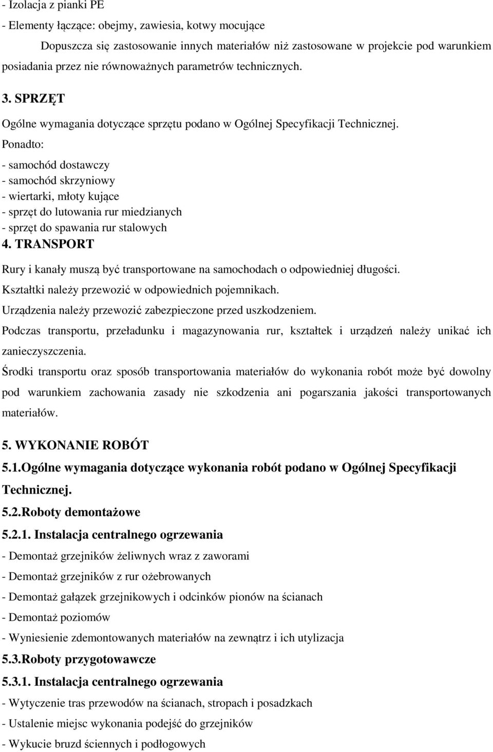 Ponadto: - samochód dostawczy - samochód skrzyniowy - wiertarki, młoty kujące - sprzęt do lutowania rur miedzianych - sprzęt do spawania rur stalowych 4.