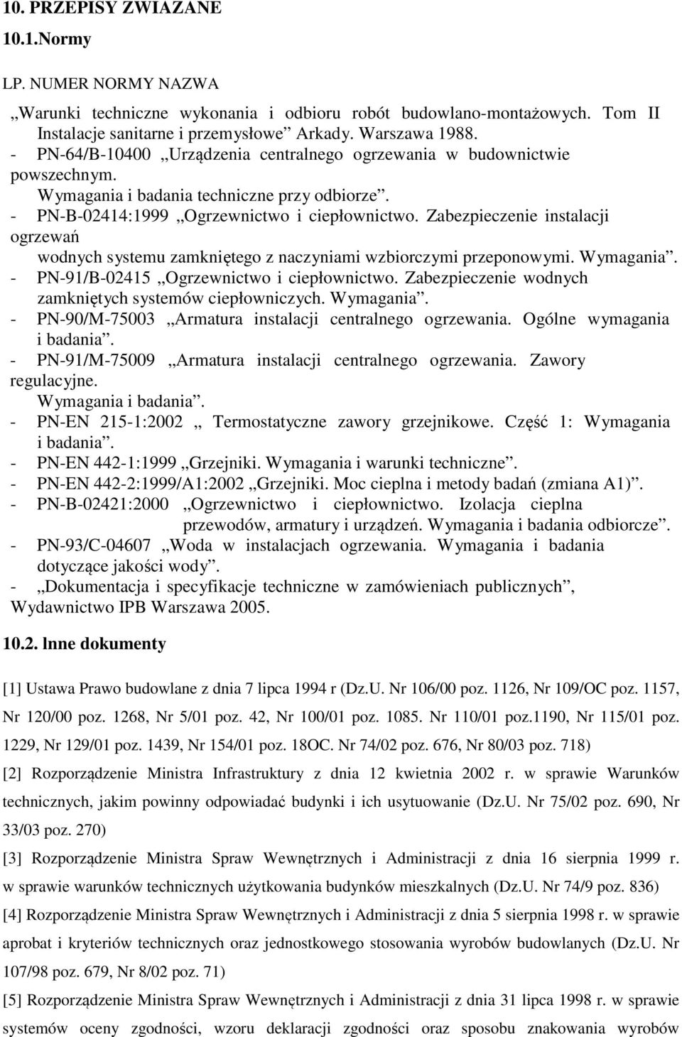 Zabezpieczenie instalacji ogrzewań wodnych systemu zamkniętego z naczyniami wzbiorczymi przeponowymi. Wymagania. - PN-91/B-02415 Ogrzewnictwo i ciepłownictwo.