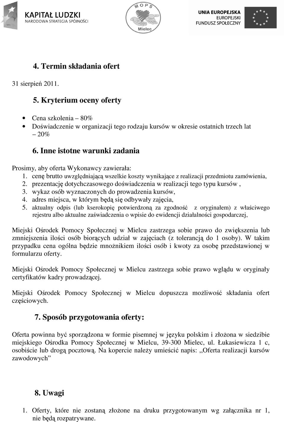 prezentację dotychczasowego doświadczenia w realizacji tego typu kursów, 3. wykaz osób wyznaczonych do prowadzenia kursów, 4. adres miejsca, w którym będą się odbywały zajęcia, 5.