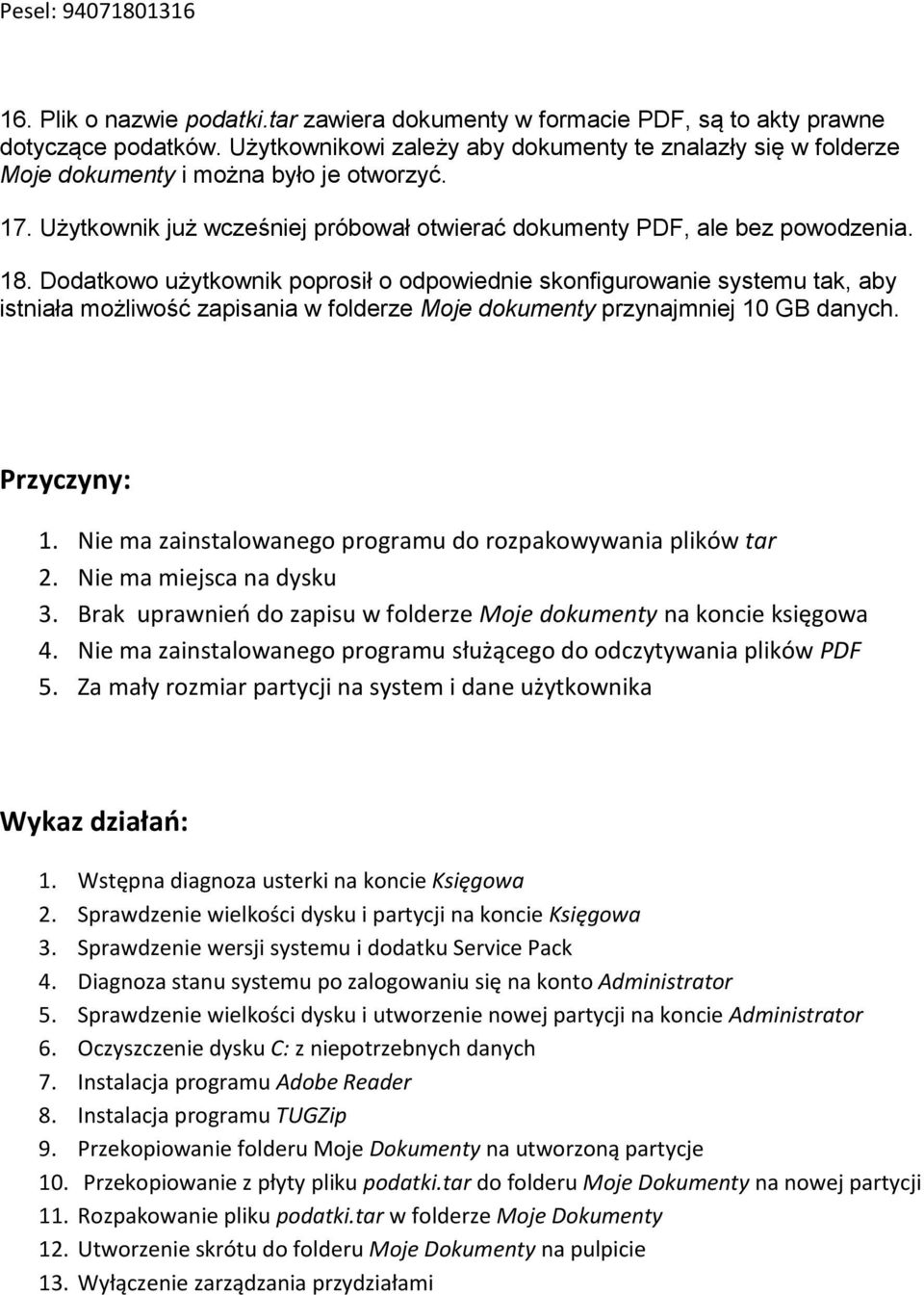 Dodatkowo użytkownik poprosił o odpowiednie skonfigurowanie systemu tak, aby istniała możliwość zapisania w folderze Moje dokumenty przynajmniej 10 GB danych. Przyczyny: 1.