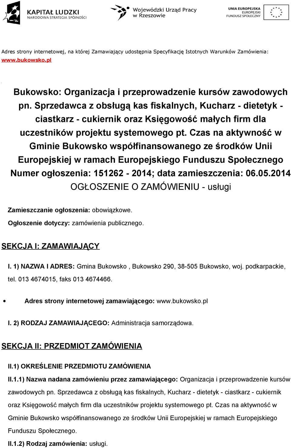 Czas na aktywność w Gminie Bukowsko współfinansowanego ze środków Unii Europejskiej w ramach Europejskiego Funduszu Społecznego Numer ogłoszenia: 151262-2014; data zamieszczenia: 06.05.