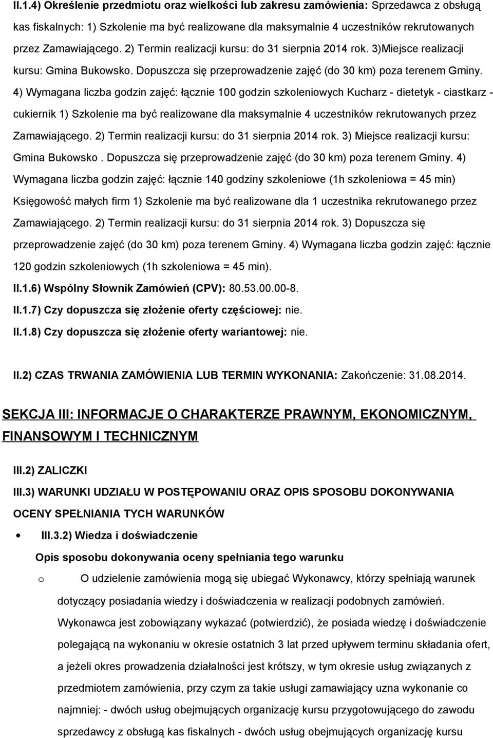 4) Wymagana liczba godzin zajęć: łącznie 100 godzin szkoleniowych Kucharz - dietetyk - ciastkarz - cukiernik 1) Szkolenie ma być realizowane dla maksymalnie 4 uczestników rekrutowanych przez