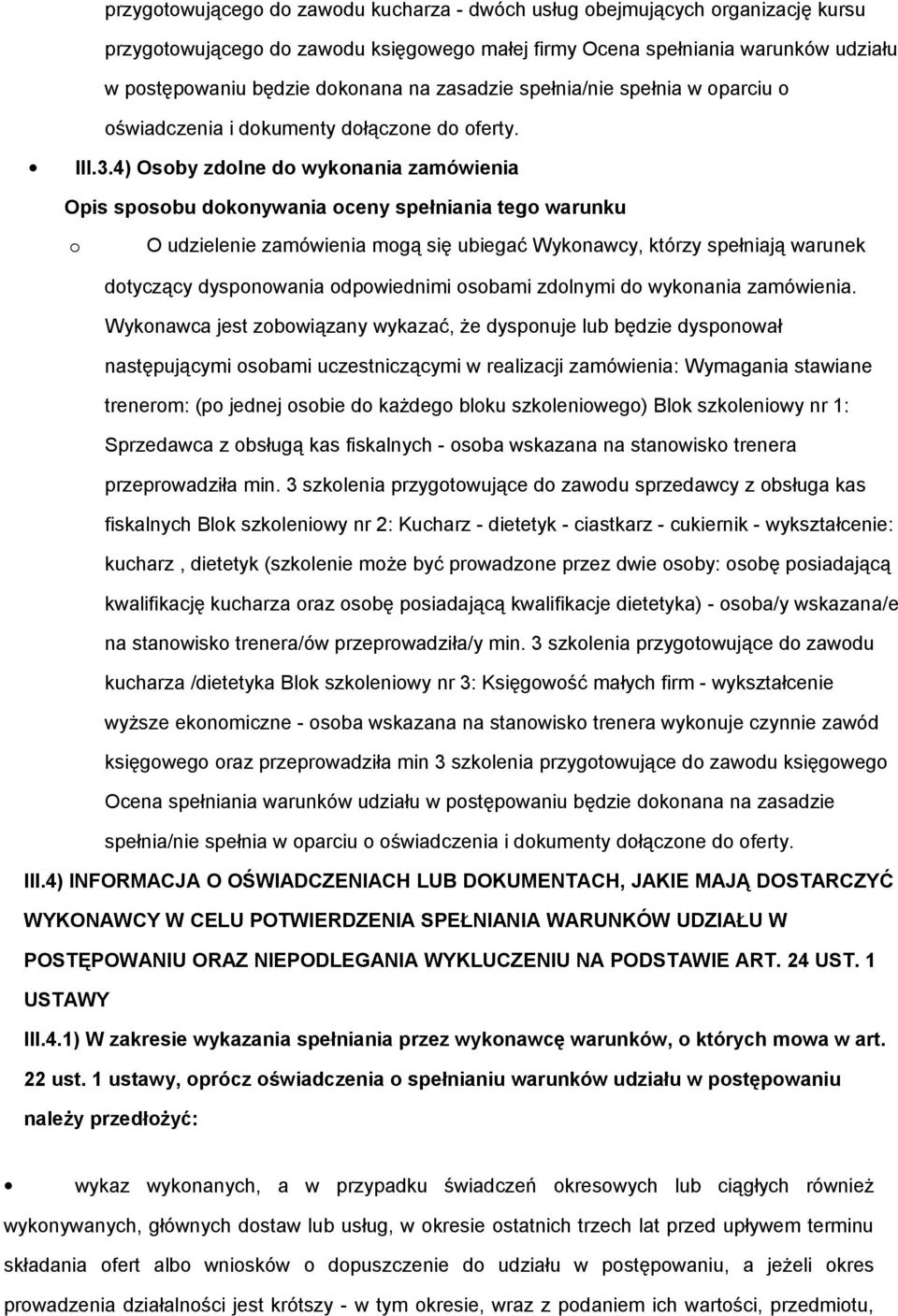 4) Osoby zdolne do wykonania zamówienia Opis sposobu dokonywania oceny spełniania tego warunku o O udzielenie zamówienia mogą się ubiegać Wykonawcy, którzy spełniają warunek dotyczący dysponowania