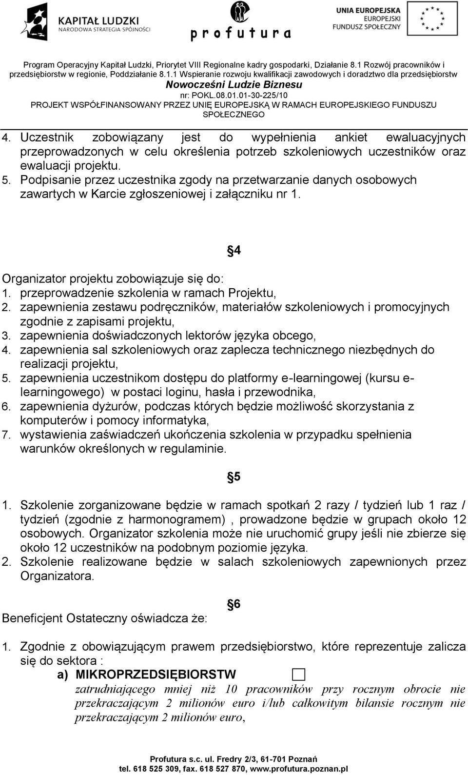 przeprowadzenie szkolenia w ramach Projektu, 2. zapewnienia zestawu podręczników, materiałów szkoleniowych i promocyjnych zgodnie z zapisami projektu, 3.