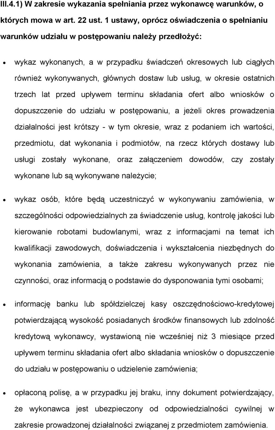 lub usług, w okresie ostatnich trzech lat przed upływem terminu składania ofert albo wniosków o dopuszczenie do udziału w postępowaniu, a jeżeli okres prowadzenia działalności jest krótszy - w tym