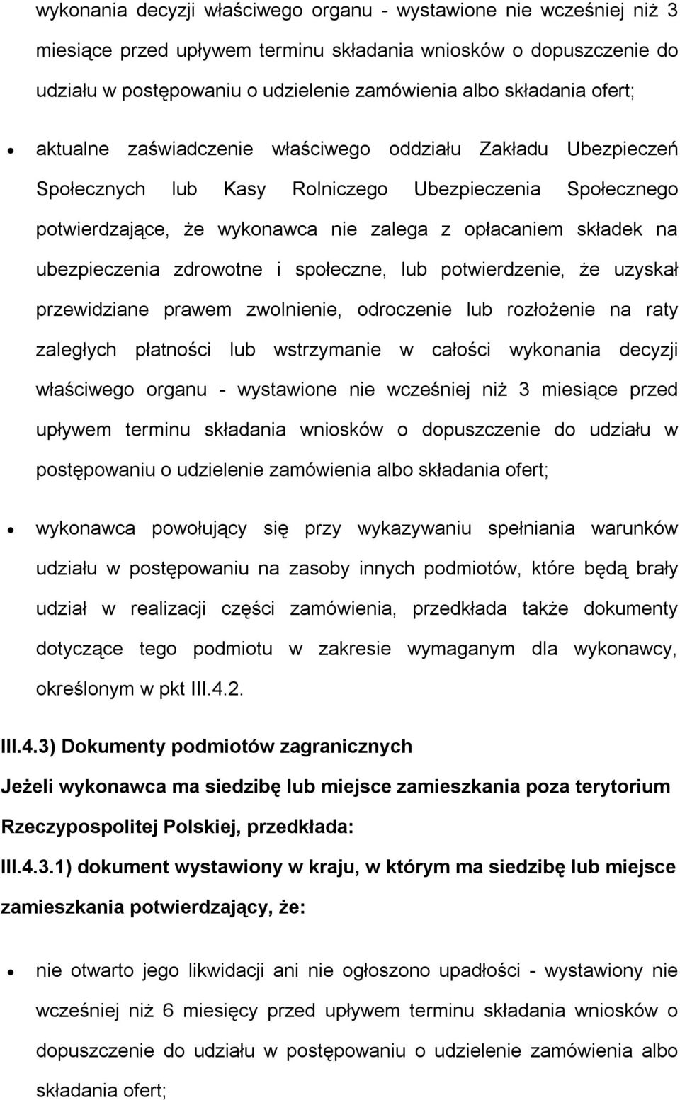 ubezpieczenia zdrowotne i społeczne, lub potwierdzenie, że uzyskał przewidziane prawem zwolnienie, odroczenie lub rozłożenie na raty zaległych płatności lub wstrzymanie w całości  ofert; wykonawca