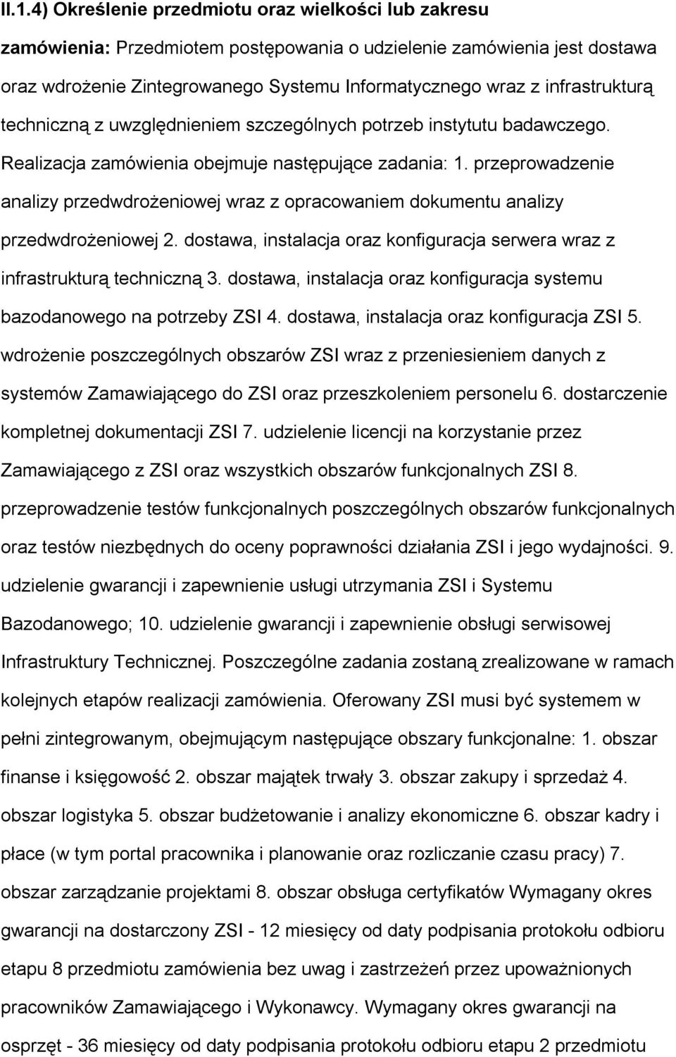 przeprowadzenie analizy przedwdrożeniowej wraz z opracowaniem dokumentu analizy przedwdrożeniowej 2. dostawa, instalacja oraz konfiguracja serwera wraz z infrastrukturą techniczną 3.