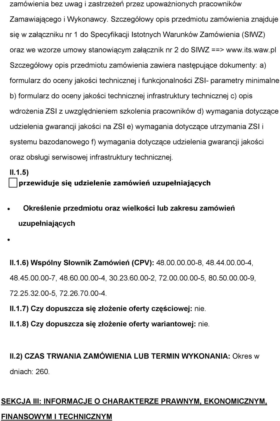 pl Szczegółowy opis przedmiotu zamówienia zawiera następujące dokumenty: a) formularz do oceny jakości technicznej i funkcjonalności ZSI- parametry minimalne b) formularz do oceny jakości technicznej