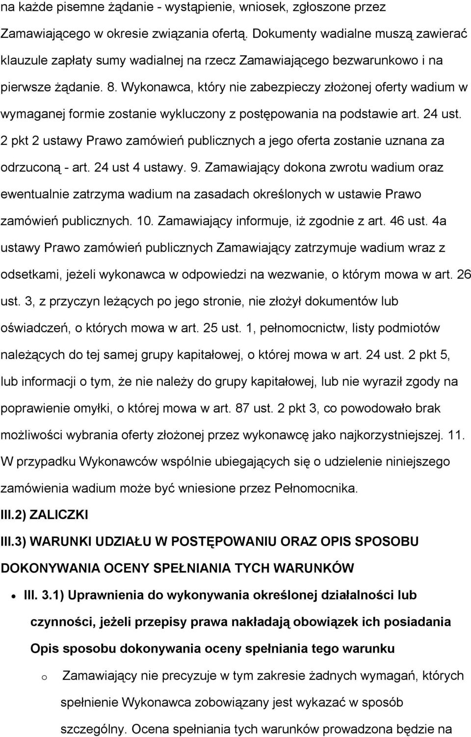 Wykonawca, który nie zabezpieczy złożonej oferty wadium w wymaganej formie zostanie wykluczony z postępowania na podstawie art. 24 ust.