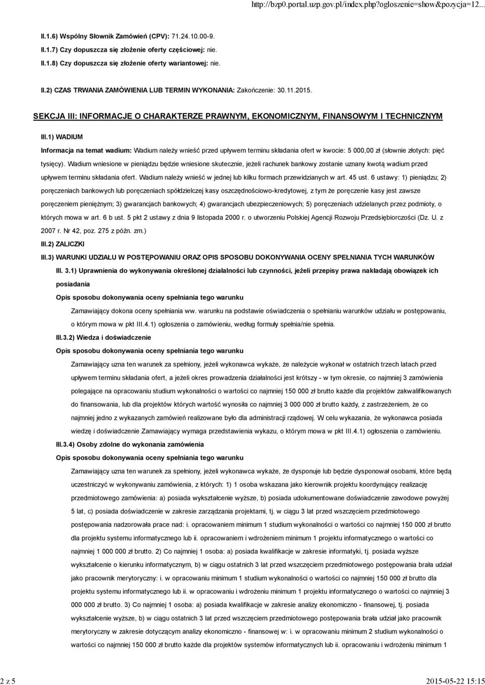 1) WADIUM Informacja na temat wadium: Wadium należy wnieść przed upływem terminu składania ofert w kwocie: 5 000,00 zł (słownie złotych: pięć tysięcy).